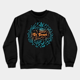 Be Brave Crewneck Sweatshirt